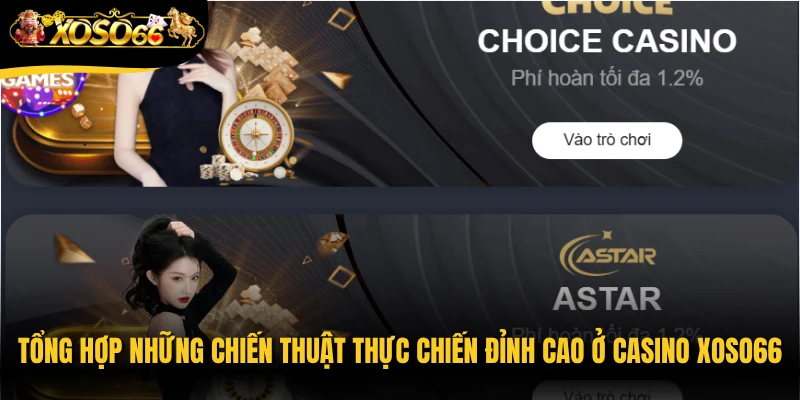 Tổng hợp những chiến thuật thực chiến đỉnh cao ở casino Xoso66 