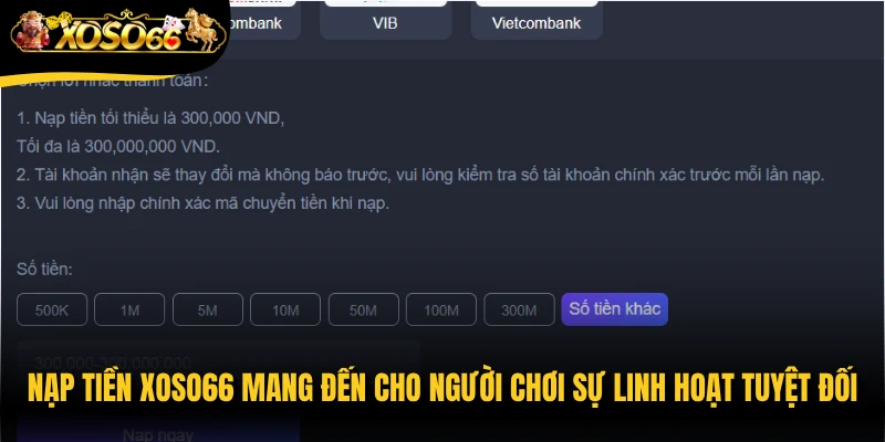 Nạp tiền Xoso66 mang đến cho người chơi sự linh hoạt tuyệt đối