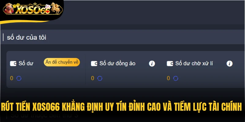 Rút tiền Xoso66 khẳng định uy tín đỉnh cao và tiềm lực tài chính vững mạnh