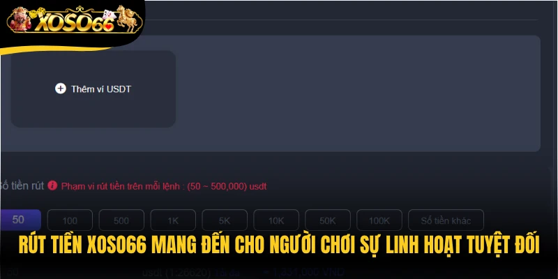 Rút tiền Xoso66 mang đến cho người chơi sự linh hoạt tuyệt đối 