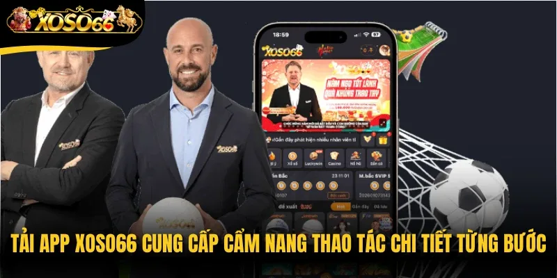 Tải app Xoso66 cung cấp cẩm nang thao tác chi tiết từng bước