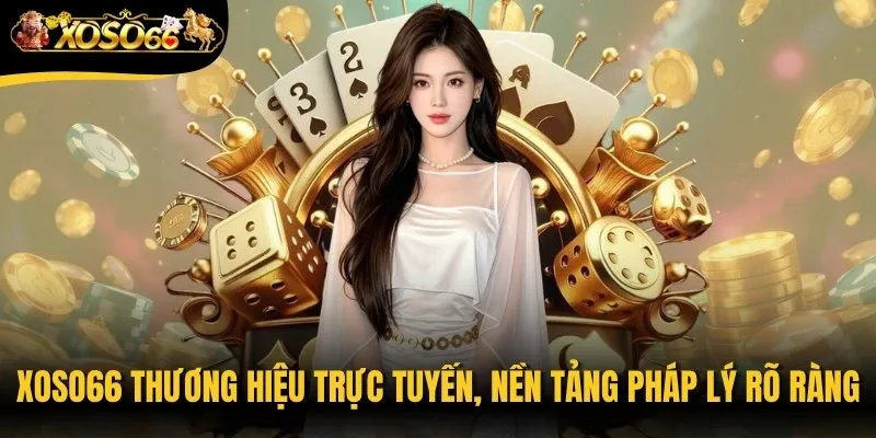 Xoso66 thương hiệu cá cược trực tuyến với nền tảng pháp lý rõ ràng